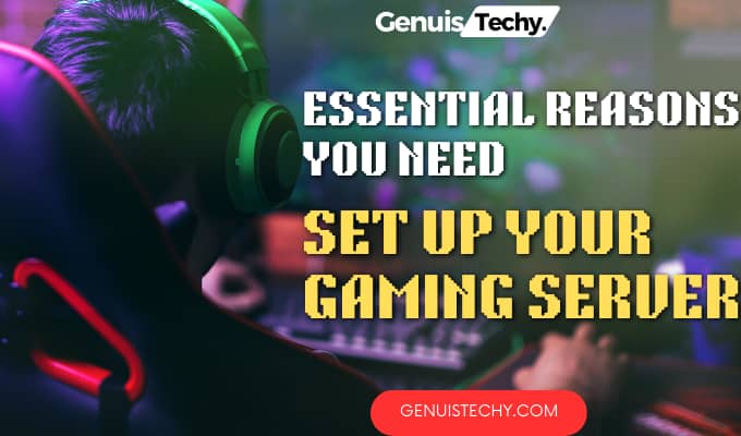 essential reasons you need to set up your gaming server