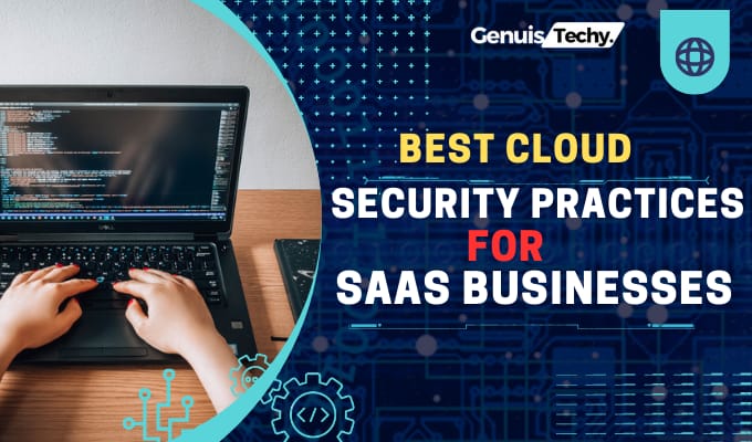 Best Cloud Security Practices for SaaS Businesses