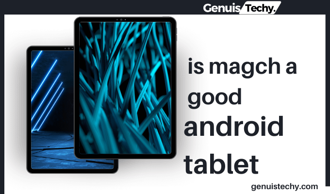 is magch a good android tablet