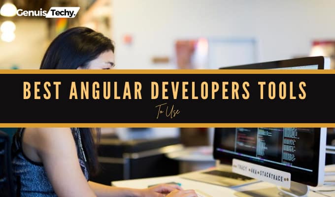 Best Angular Developers Tools To Use