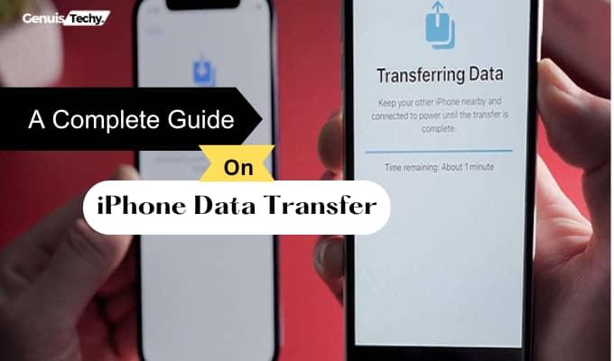 A Complete Guide On iPhone Data Transfer