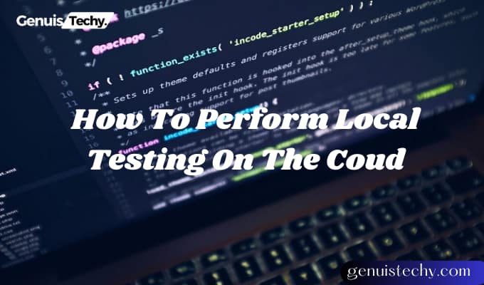 How To Perform Local Testing On The Coud