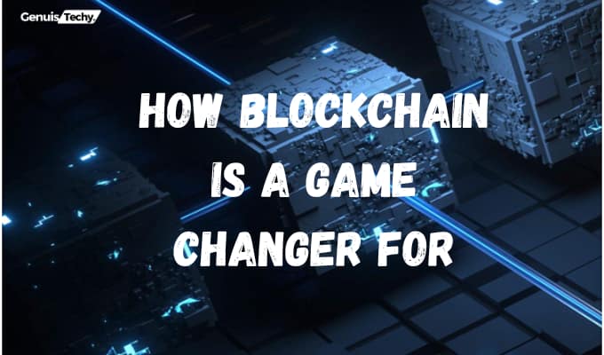 How Blockchain Is A Game Changer For