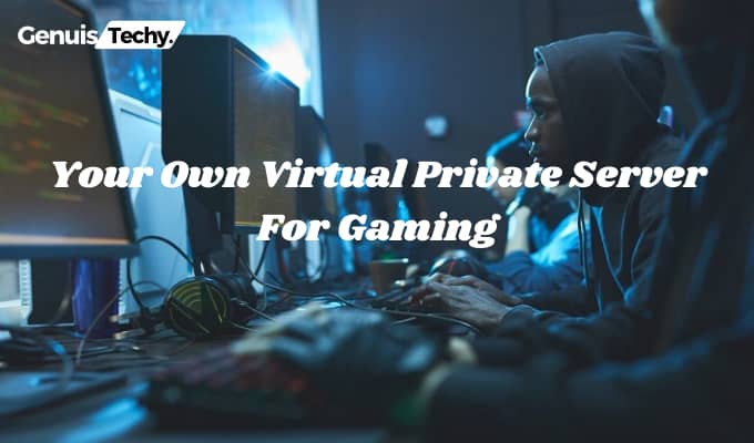 Your Own Virtual Private Server For Gaming