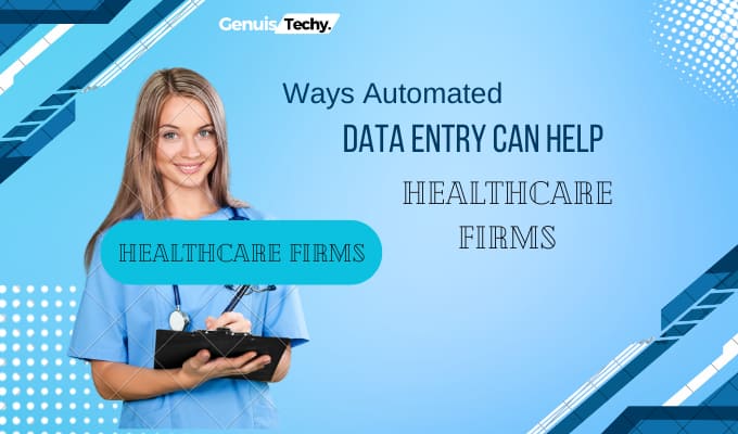 Ways Automated Data Entry Can Help Healthcare Firms